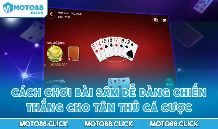 Cách Chơi Bài Sâm Dễ Dàng Chiến Thắng Cho Tân Thủ Cá Cược