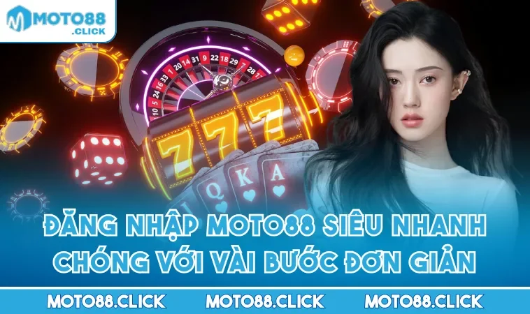 Đăng Nhập MOTO88 Siêu Nhanh Chóng Với Vài Bước Đơn Giản