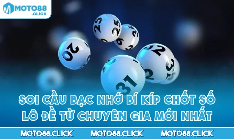 Soi Cầu Bạc Nhớ Bí Kíp Chốt Số Lô Đề Từ Chuyên Gia Mới Nhất